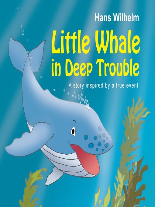Title details for Little Whale in Deep Trouble by Hans Wilhelm - Available